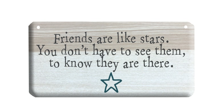 Friends are like stars, you don't have to see them to know they are there